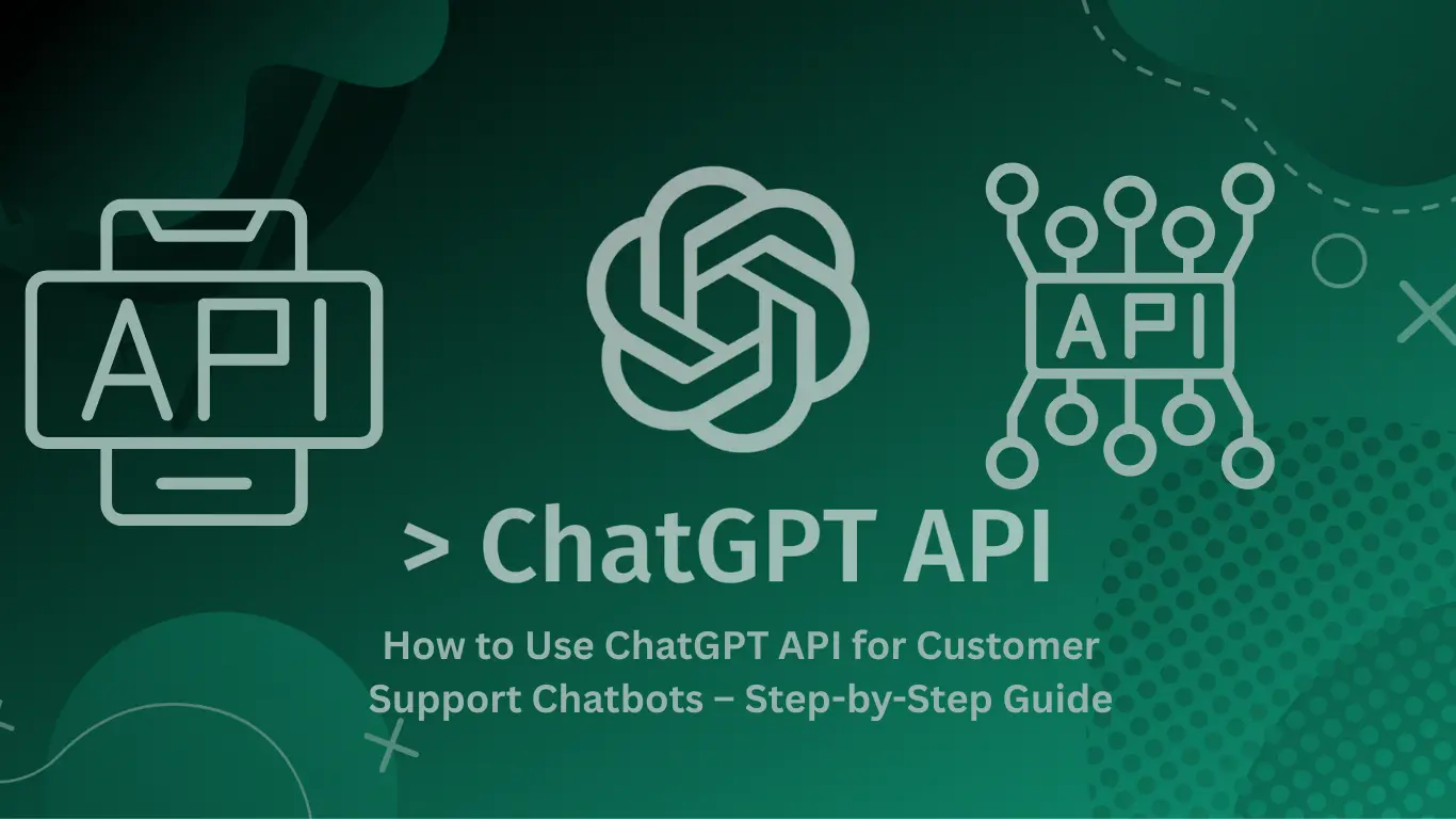 ChatGPT API for customer support chatbots