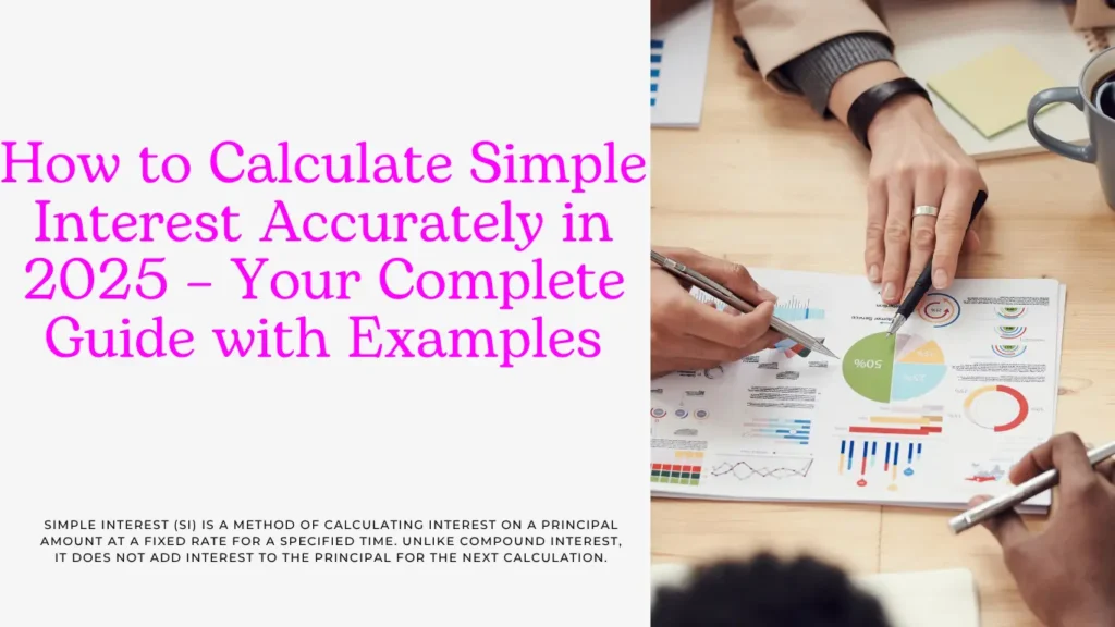 How to Calculate Simple Interest Accurately in 2025 – Your Complete Guide with Examples