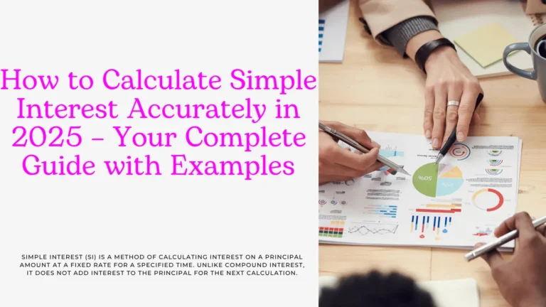 How to Calculate Simple Interest Accurately in 2025 – Your Complete Guide with Examples