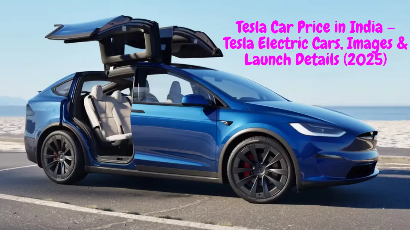 Tesla Car Price in India – Tesla Electric Cars, Images & Launch Details (2025)
