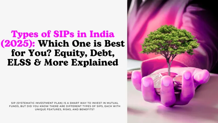 Types of SIPs in India (2025) Which One is Best for You Equity, Debt, ELSS & More Explained