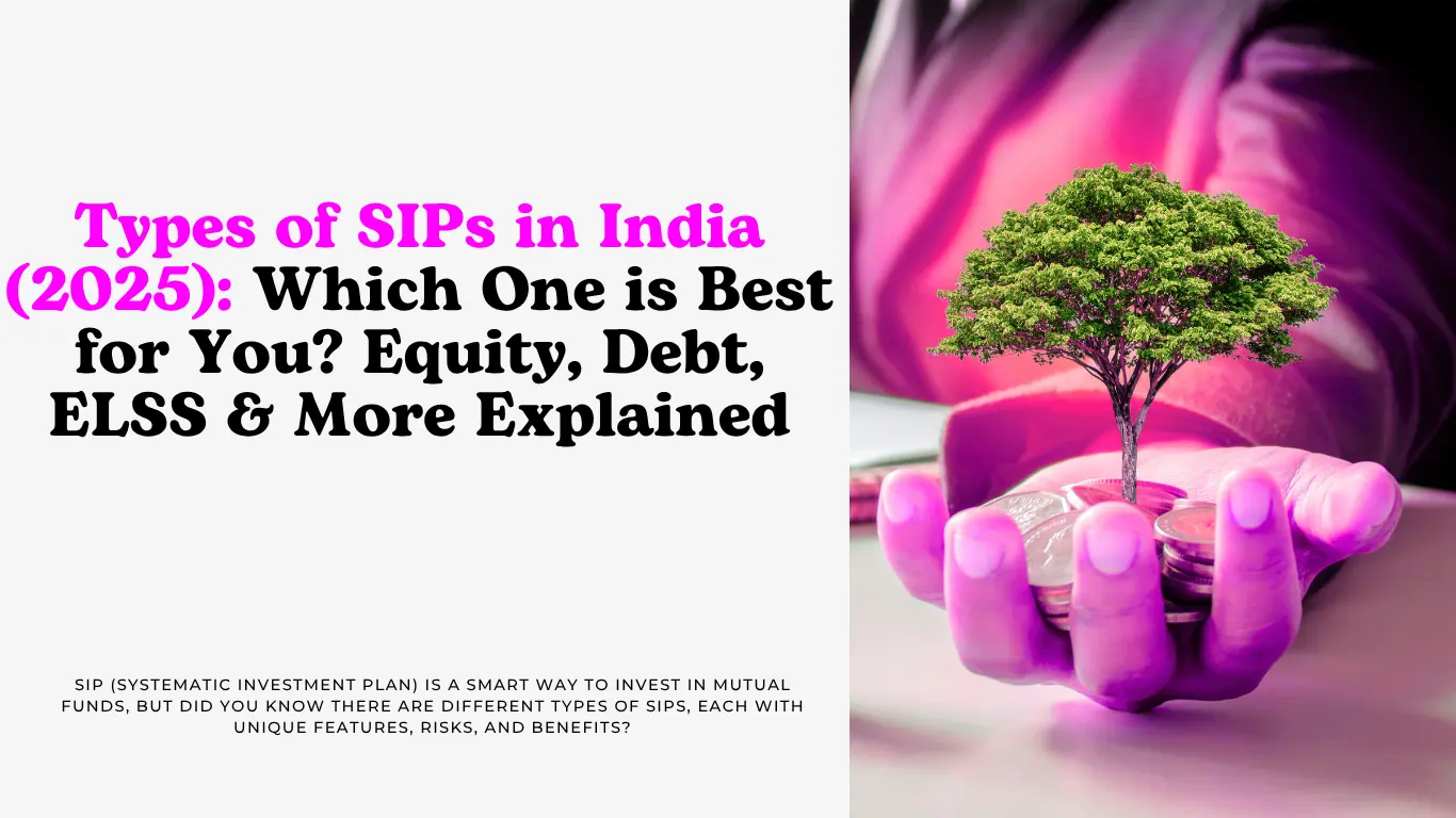 Types of SIPs in India (2025) Which One is Best for You Equity, Debt, ELSS & More Explained